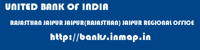 UNITED BANK OF INDIA  RAJASTHAN JAIPUR JAIPUR(RAJASTHAN) JAIPUR REGIONAL OFFICE  banks information 